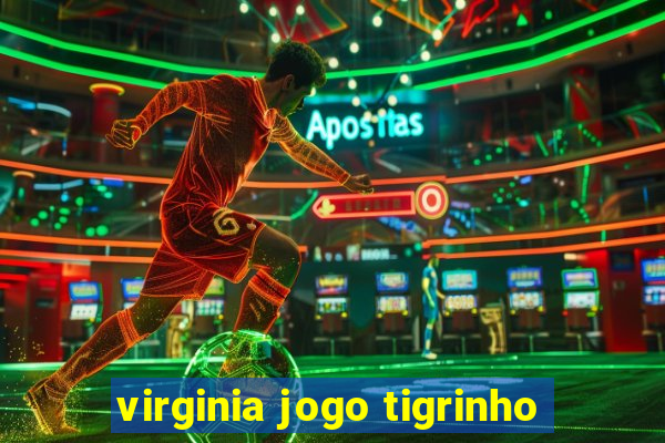 virginia jogo tigrinho