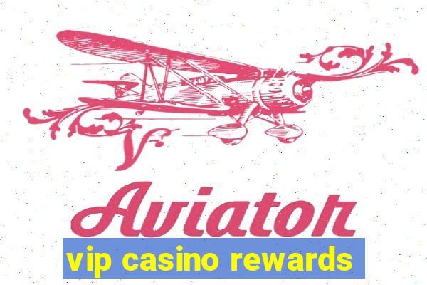 vip casino rewards