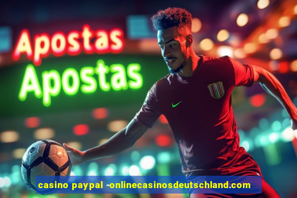 casino paypal -onlinecasinosdeutschland.com