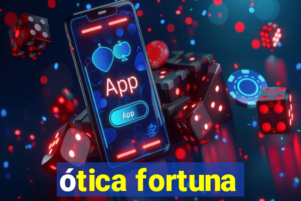 ótica fortuna