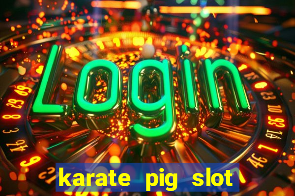 karate pig slot free play