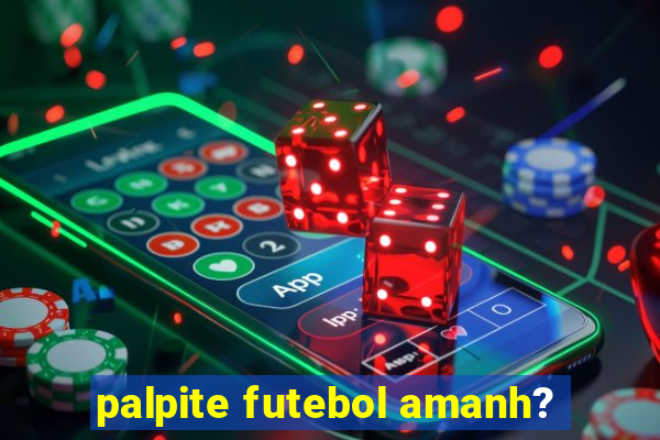 palpite futebol amanh?