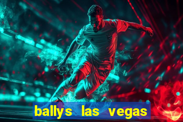 ballys las vegas hotel and casino