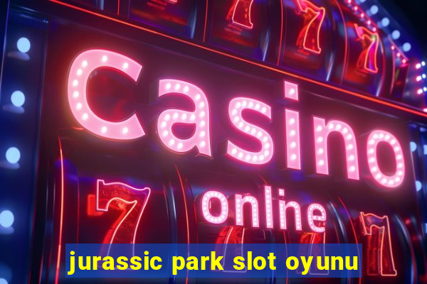 jurassic park slot oyunu