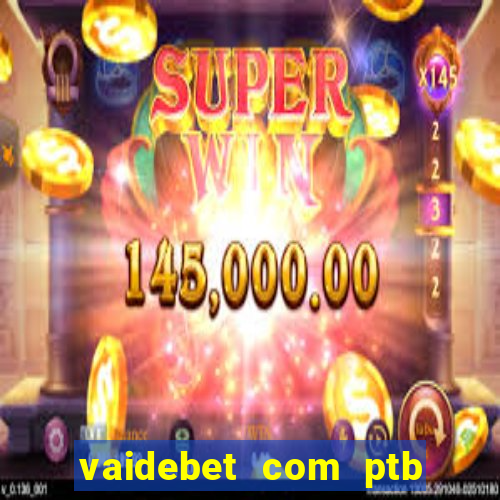 vaidebet com ptb bet main