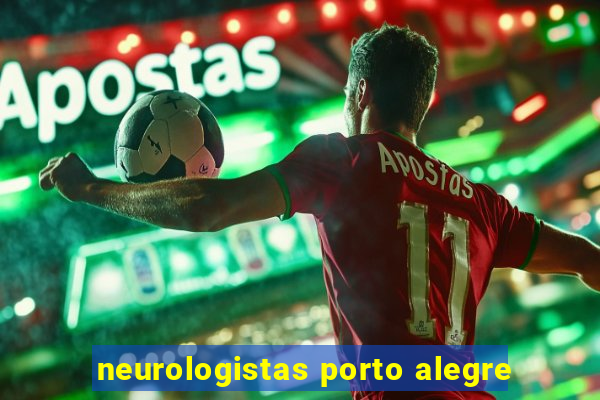 neurologistas porto alegre