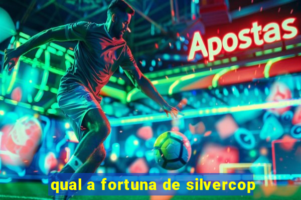 qual a fortuna de silvercop