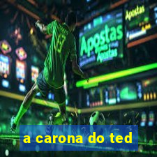 a carona do ted