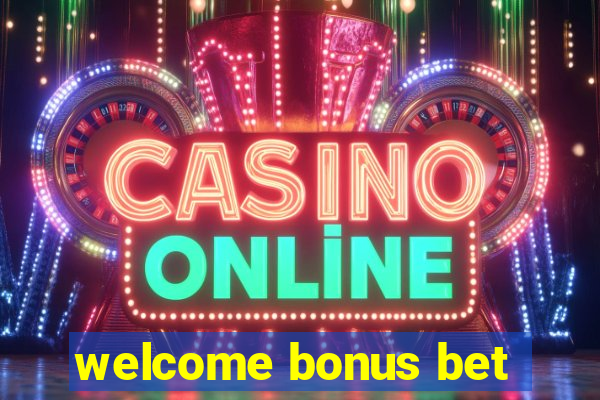 welcome bonus bet