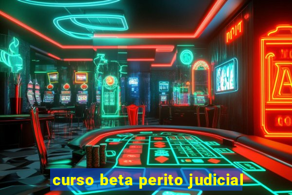 curso beta perito judicial