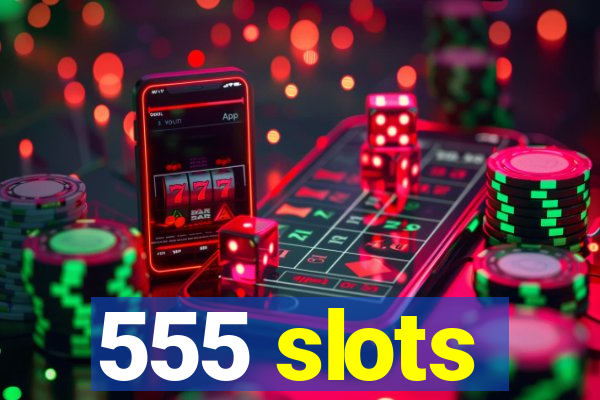 555 slots