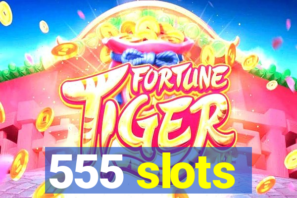 555 slots