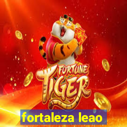 fortaleza leao