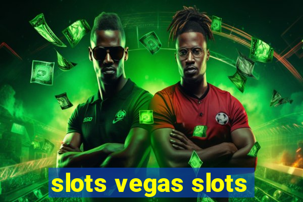 slots vegas slots