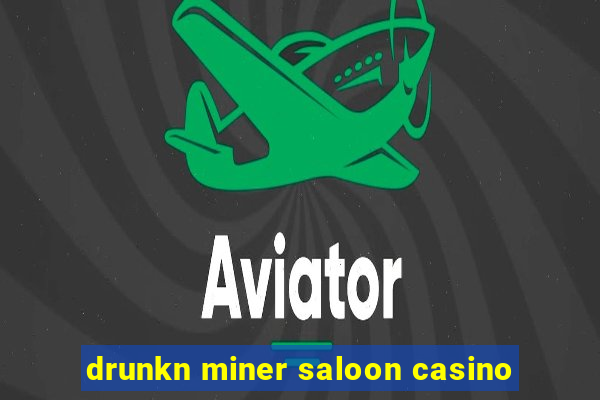 drunkn miner saloon casino