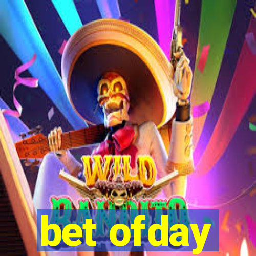 bet ofday