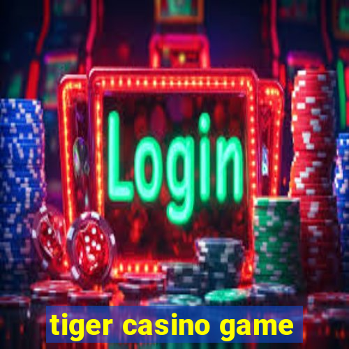 tiger casino game