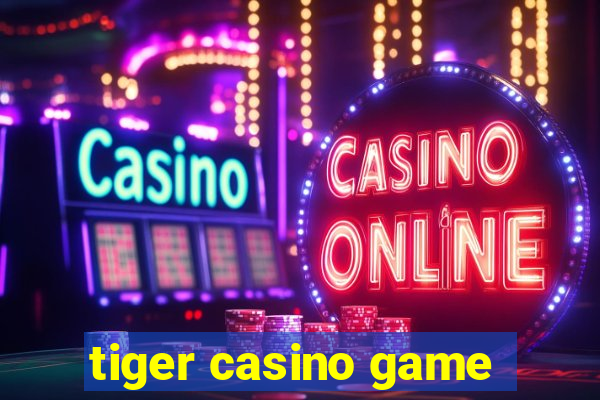 tiger casino game