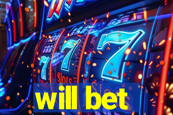 will bet