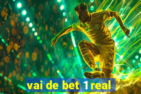 vai de bet 1 real