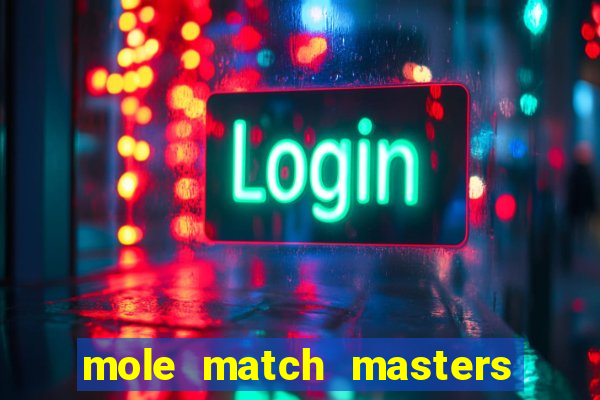 mole match masters ganha dinheiro