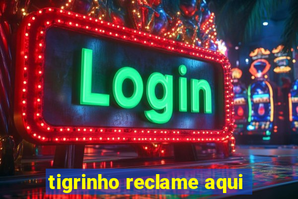 tigrinho reclame aqui