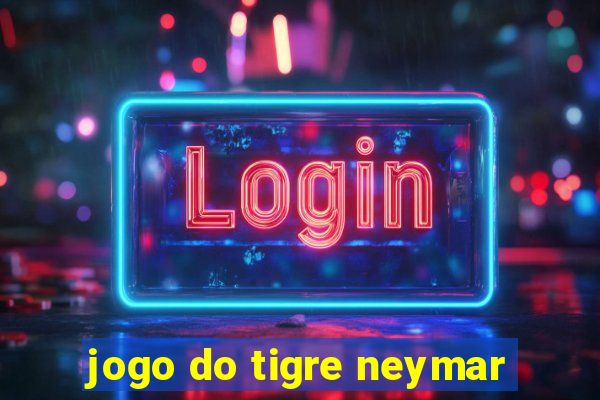 jogo do tigre neymar