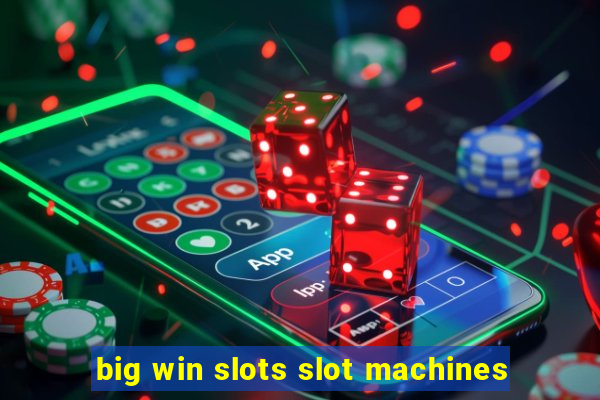 big win slots slot machines