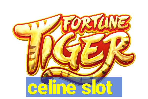 celine slot