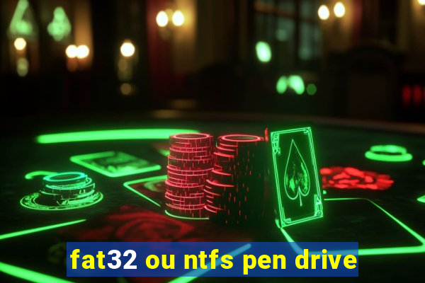 fat32 ou ntfs pen drive