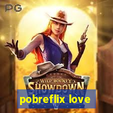 pobreflix love