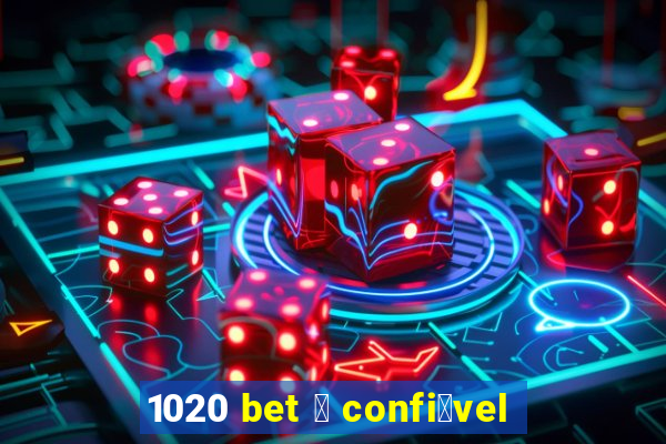 1020 bet 茅 confi谩vel