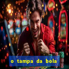 o tampa da bola ao vivo hoje