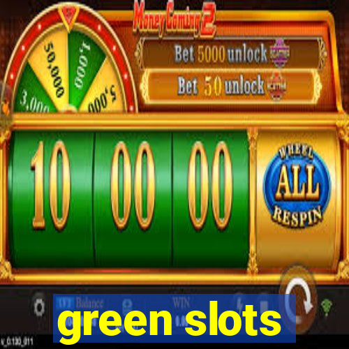 green slots