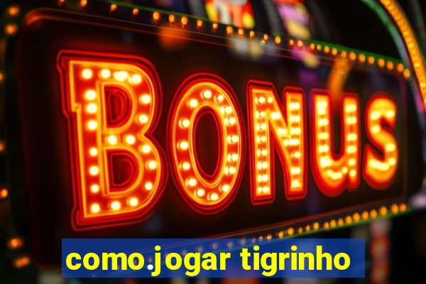 como.jogar tigrinho