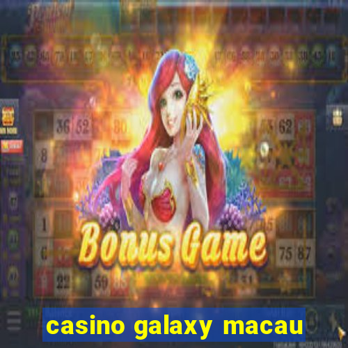 casino galaxy macau