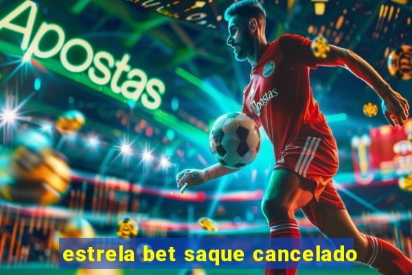 estrela bet saque cancelado