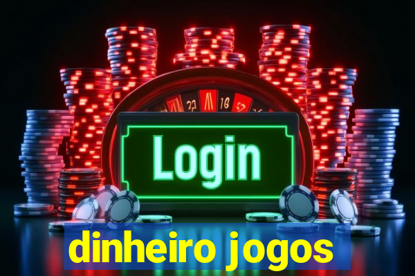 dinheiro jogos