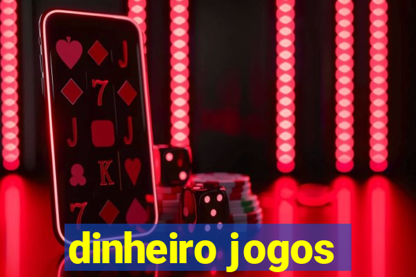 dinheiro jogos