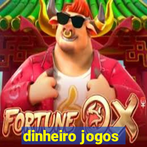 dinheiro jogos