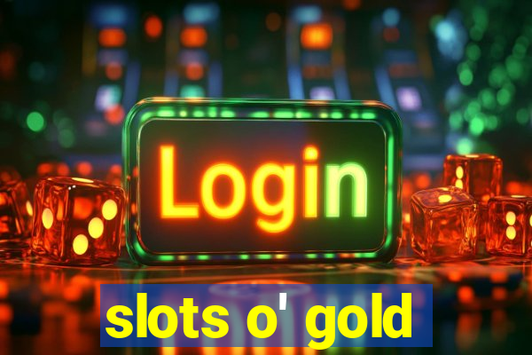 slots o' gold