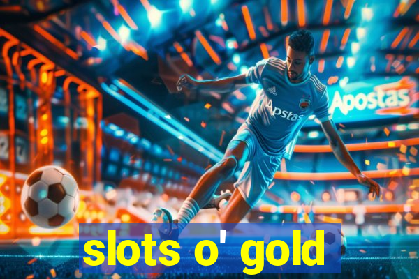 slots o' gold