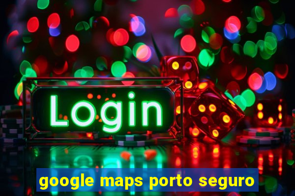 google maps porto seguro