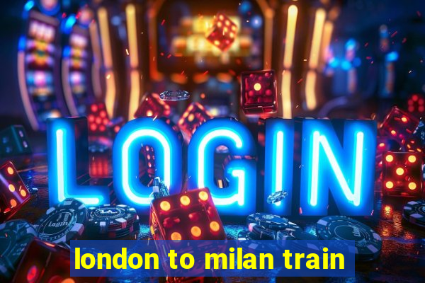 london to milan train