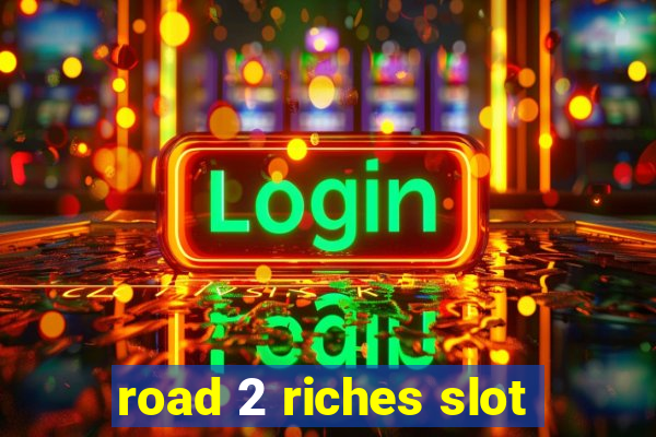 road 2 riches slot