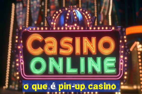 o que é pin-up casino