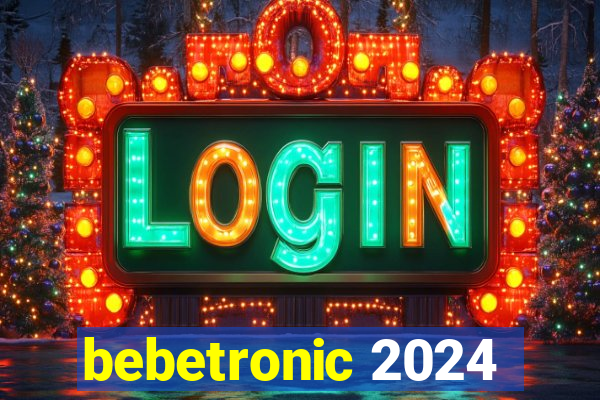 bebetronic 2024