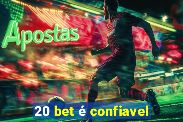 20 bet é confiavel