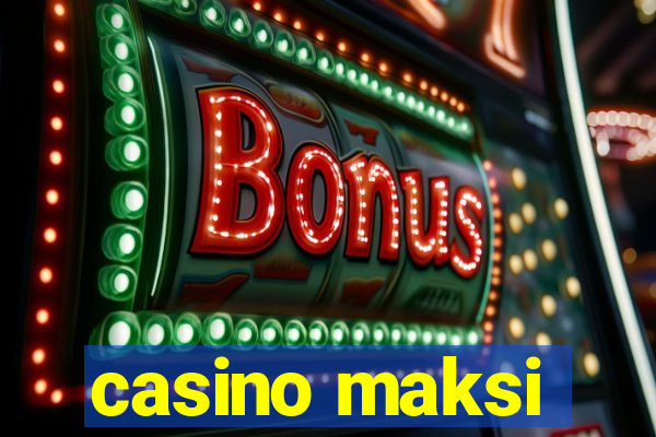 casino maksi