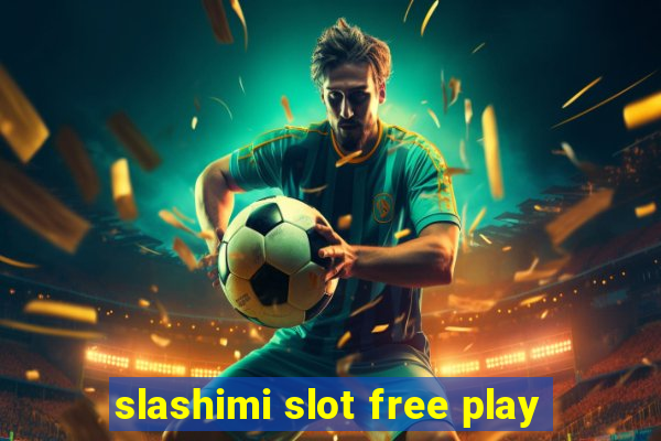 slashimi slot free play